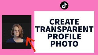 How To Create Transparent Profile Photo On Tiktok (2023)