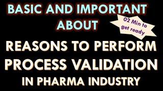 Reasons to perform process validation in pharmaceutical industry