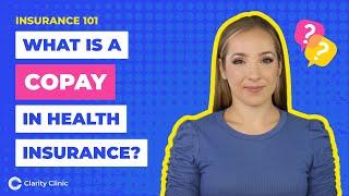 What is a Copay in Health Insurance? | Clarity Clinic Explains