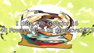 I hate the g major 16 40 powers more vs @AliTheEmoVideoEditor2009