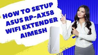 How to Setup ASUS RP AX58 WiFi Extender AiMesh