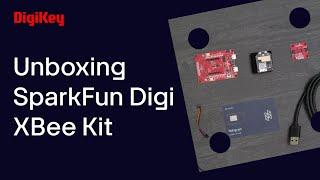 SPARKFUN DIGI XBEE KIT Unboxing | DigiKey