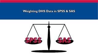 Part IV: Demonstration of How to Weight DHS Data in SPSS & SAS