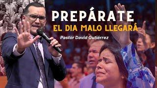 Alerta de última hora Prepárate para el día malo - Pastor David Gutiérrez
