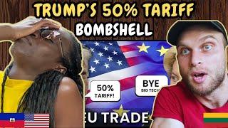 REACTION TO Trump’s 50% Tariff Bombshell - The EU has 3 Options | FIRST TIME WATCHING