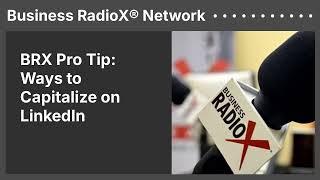 BRX Pro Tip: Ways to Capitalize on LinkedIn | Business RadioX® Network