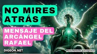 Mensajes de los Ángeles para ti -DIGEONArcángel Rafael- NO MIRES ATRÁS -  E. VERTI