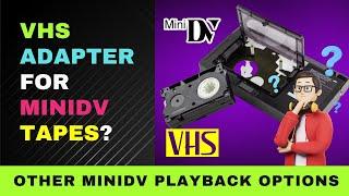 VHS Adapter for MiniDV Tapes and Other Available Options