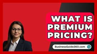 What Is Premium Pricing? - BusinessGuide360.com