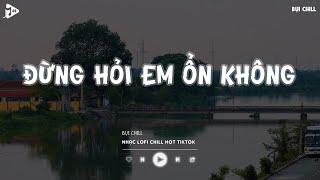 Giá Như Đời Làm Gì Có Giá Như Hot Tiktok - Đừng Hỏi Em Ổn Không Lofi | Nhạc Lofi Chill Tiktok 2024