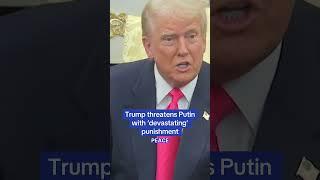 Trump threatens Putin with 'devastating' punishment