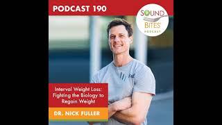 190: Interval Weight Loss: Fighting the Biology to Regain Weight – Dr. Nick Fuller