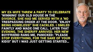 MY EX-WIFE THREW A PARTY TO CELEBRATE 'WINNING' OUR OLD HOUSE IN THE DIVORCE. SHE HAD ME SERVED... "