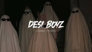 Desi Boyz | slowed + reverb | 