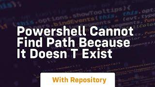 Powershell cannot find path because it doesn t exist