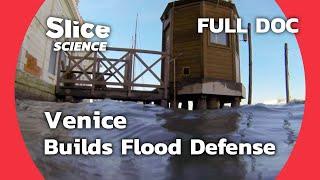 Saving Venice: Innovative Flood Solutions | SLICE SCIENCE | FULL DOCUMENTARY