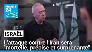 Israël : l'attaque contre l'Iran sera "mortelle, précise et surprenante", assure Yoav Gallant