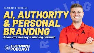 AI, Authority & Personal Branding: Adam McChesney’s Winning Formula | S1, Ep. 20