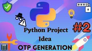 Project Ideas #2 - Python | OTP Generation | Google Colab | Small program | Simple Python project