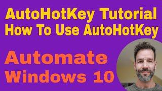 AutoHotKey Tutorial · Automate Windows 10 · How To Use AutoHotKey