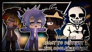 Sans AUs react to DISTRUST 2 the cooler edition | Gacha Life/Club Reaction