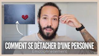 Comment se détacher d'une personne émotionnellement