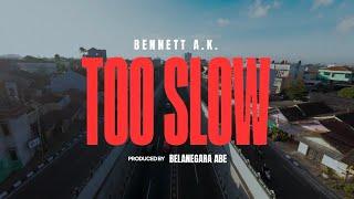 BENNETT A.K. - TOO SLOW (OFFICIAL MUSIC VIDEO)