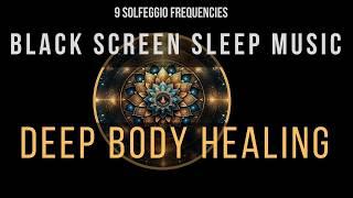 Deep Healing with All 9 Solfeggio Frequencies  BLACK SCREEN SLEEP MUSIC