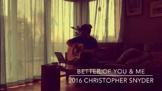 Better of You and Me - Chris Snyder 2016