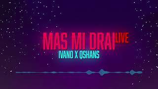 IvanO x Qshans - Mas Mi Drai [Live]