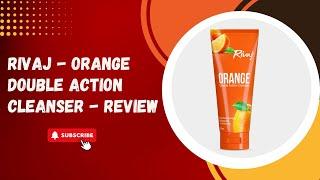 Rivaj | ORANGE Double Action Cleanser | Product Review 