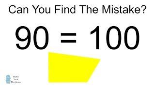 "Prove" 90 Equals 100. Can You Find The Mistake?