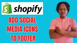 HOW TO ADD SOCIAL MEDIA ICONS TO FOOTER SECTION ON SHOPIFY