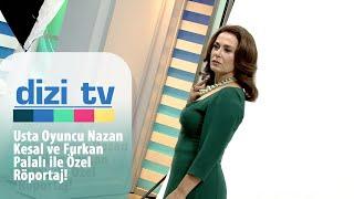 Usta oyuncu Nazan Kesal ve Furkan Palalı ile özel röportaj! - Dizi Tv 695. Bölüm