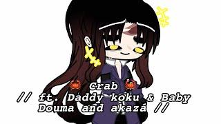  Crab //ft. Daddy Koku & Baby Douma and Akaza // original idea :)