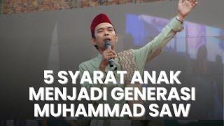 ADA 5 SYARAT ANAK KITA MENJADI GENERASI PENERUS NABI MUHAMMAD SAW