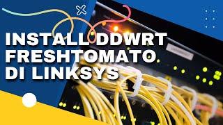 Install DD-WRT | FreshTomato On Linksys And How To Overcome Failed To Install