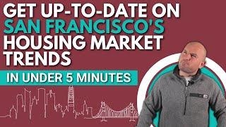 Get Up-to-Date on San Francisco's Housing Market Trends in under 5 Minutes