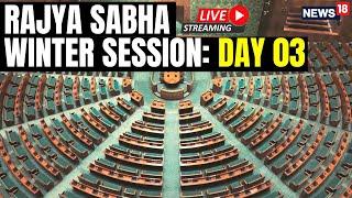 LIVE Rajya Sabha Session Day 3 | Winter Session Of Parliament 2024 | Rajya Sabha Winter Session Live