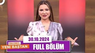 Esra Ezmeci ile Yeni Baştan | 30 Ekim 2024