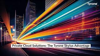 Private Cloud Solutions: The Tyrone Skylus Advantage