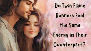 Do Twin Flame Runners Feel the Same Energy as Their Counterpart?