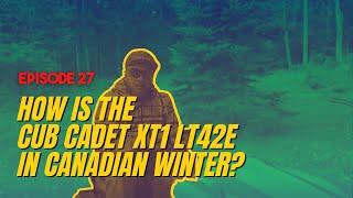 EPISODE #27 | HOW IS THE CUB CADET XT1 LT42E IN CANADIAN WINTER?