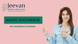 What is White Discharge | Dr Sasirekha Kumaran | Jeevan Women Care Clinic