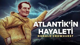 ATLANTİK'TE DELİLİĞE SÜRÜKLENEN YELKENCİ - DONALD CROWHURST