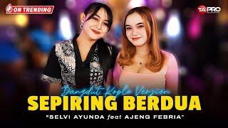 Selvi Ayunda Ft. Ajeng Febria - Sepiring Berdua (Dangdut Koplo Version) PABILA KUINGAT DIRIMU