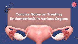Concise Notes on Treating Endometriosis In Various Organs | Mayflower Women's Hospital