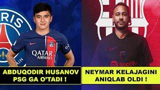 ABDUQODIR HUSANOV PSG GA O'TADI, NEYMAR JAMOSINI O'ZGARTIRISHGA QAROR QILDI, YANGI MESSI KETADI VA