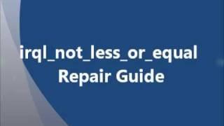 Windows irql_not_less_or_equal Blue Screen -- Repair Guide!