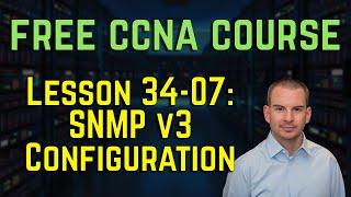 Free CCNA 200-301 Course 34-07: SNMP v3 Configuration